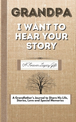 Grandpa, I Want To Hear Your Story: A Fathers Journal To Share His Life, Stories, Love And Special Memories by Publishing Group, The Life Graduate