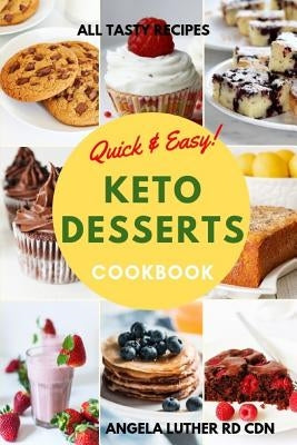 Quick & Easy Keto Desserts Cookbook: Low Carb High Fat Ketogenic diet cookbook for Beginners by Luther Rd Cdn, Angela