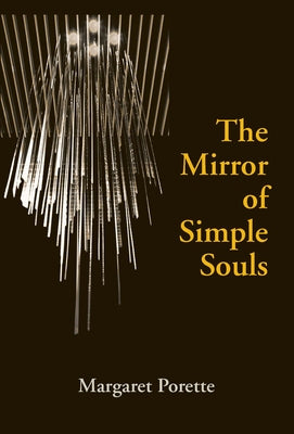 The Mirror of Simple Souls by Porette, Margaret