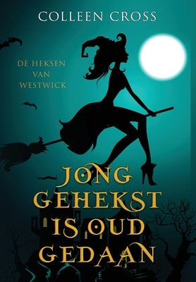 Jong Gehekst is oud Gedaan: een paranormale detectiveroman by Cross, Colleen