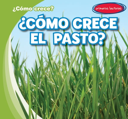 ¿Cómo Crece El Pasto? (How Does Grass Grow?) by Connors, Kathleen