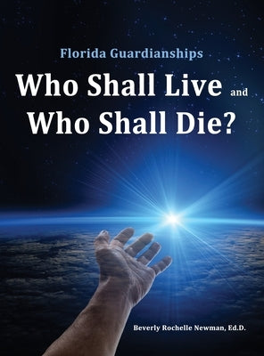 Florida Guardianships: Who Shall Live and Who Shall Die? by Newman, Beverly Rochelle