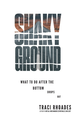 Shaky Ground: What to Do After the Bottom Drops Out by Rhoades, Traci