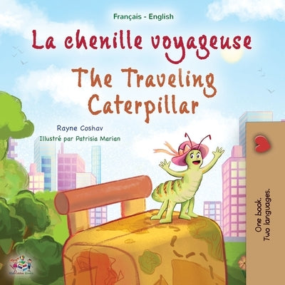 The Traveling Caterpillar (French English Bilingual Book for Kids) by Coshav, Rayne