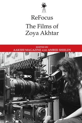 Refocus: The Films of Zoya Akhtar by Magazine, Aakshi