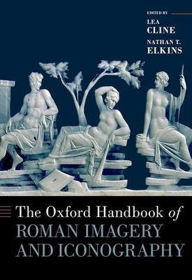 The Oxford Handbook of Roman Imagery and Iconography by K. Cline, Lea