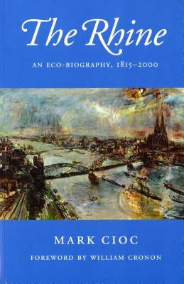 The Rhine: An Eco-Biography, 1815-2000 by Cioc, Mark