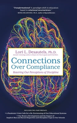Connections Over Compliance: Rewiring Our Perceptions of Discipline by Desautels, Lori L.