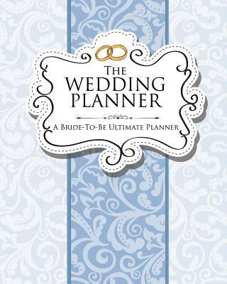 The Wedding Planner: A Bride-To-Be Ultimate Planner by Speedy Publishing LLC