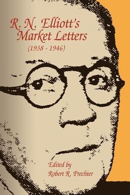 R. N. Elliott's Market Letters (1938-1946) by Prechter, Robert R.