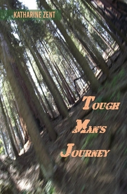 Tough Man's Journey by Zent, Katharine