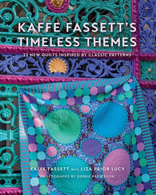 Kaffe Fassett's Timeless Themes: 23 New Quilts Inspired by Classic Patterns by Fassett, Kaffe