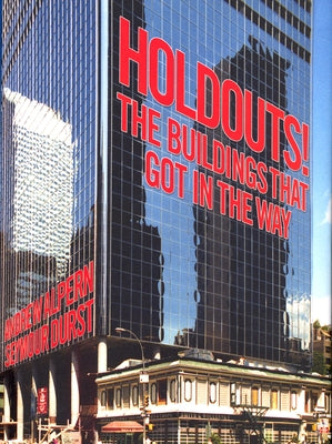 Holdouts!: The Buildings That Got in the Way by Alpern, Andrew