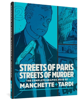 Streets of Paris, Streets of Murder: The Complete Noir of Manchette and Tardi Vol. 2 by Tardi