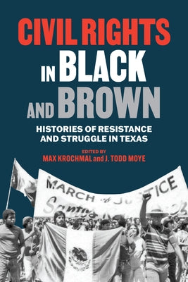 Civil Rights in Black and Brown: Histories of Resistance and Struggle in Texas by Krochmal, Max