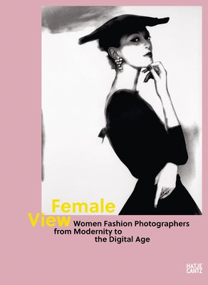 Female View: Women Fashion Photographers from Modernity to the Digital Age by M&#228;hlmann, Antje-Britt