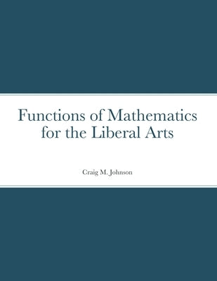 Functions of Mathematics for the Liberal Arts by Johnson, Craig