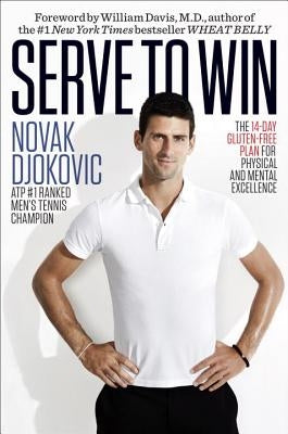 Serve to Win: The 14-Day Gluten-Free Plan for Physical and Mental Excellence by Djokovic, Novak