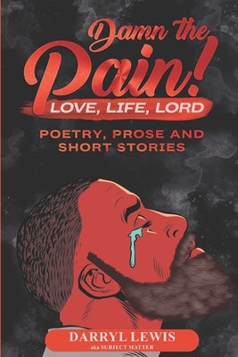 Damn The Pain!: Love, Life, and Lord by Lewis, Darryl