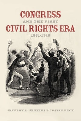 Congress and the First Civil Rights Era, 1861-1918 by Jenkins, Jeffery A.