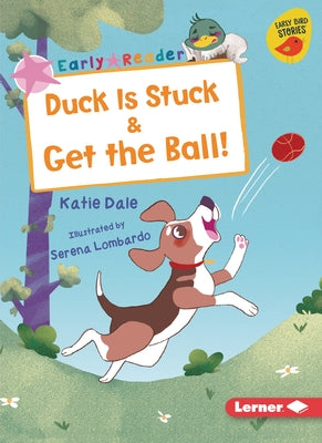 Duck Is Stuck & Get the Ball! by Dale, Katie