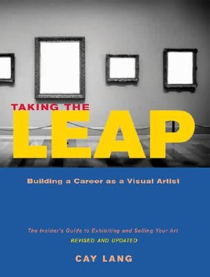 Taking the Leap: Building a Career as a Visual Artist by Lang, Cay