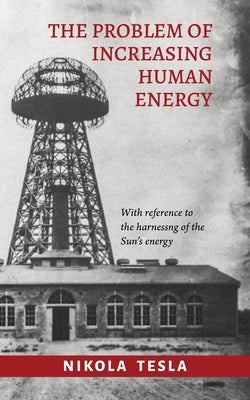 The Problem of Increasing Human Energy by Tesla, Nikola