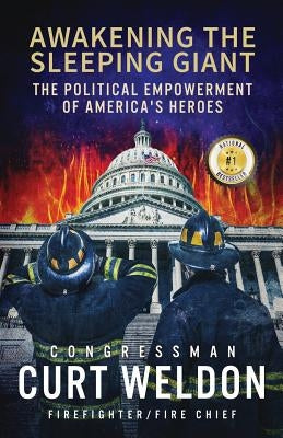 Awakening the Sleeping Giant: The Political Empowerment of America's Heroes by Weldon, Curt