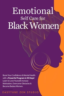 Emotional Self-Care for Black Women: Boost Your Confidence & Mental Health with a Powerful Program in 90 Days! Learn to Love Yourself, Increase Motiva by Studio, Easytube Zen