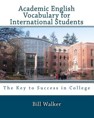 Academic English Vocabulary For International Students by Walker, Bill