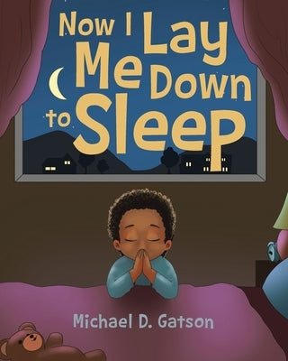 Now I Lay Me Down to Sleep by Gatson, Michael D.