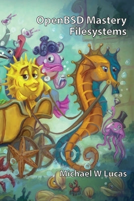 OpenBSD Mastery: Filesystems by Lucas, Michael W.