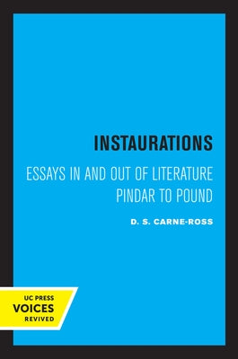 Instaurations: Essays in and Out of Literature Pindar to Pound by Carne-Ross, D. S.
