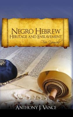 Negro Hebrew Heritage and Enslavement: Free Yourself by Vance, Anthony J.