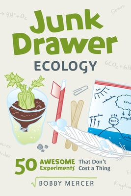 Junk Drawer Ecology: 50 Awesome Experiments That Don't Cost a Thingvolume 7 by Mercer, Bobby