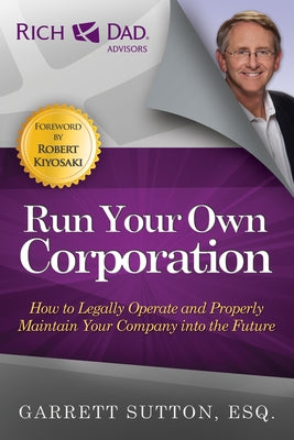 Run Your Own Corporation: How to Legally Operate and Properly Maintain Your Company Into the Future by Sutton, Garrett