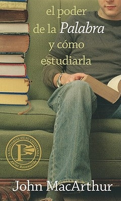 El Poder de la Palabra Y Como Estudiarla = How to Study the Bible by MacArthur, John