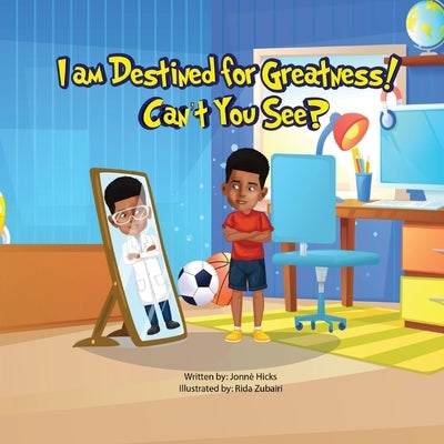 I Am Destined for Greatness!: Can't You See? by Hicks, Jonne' Siani