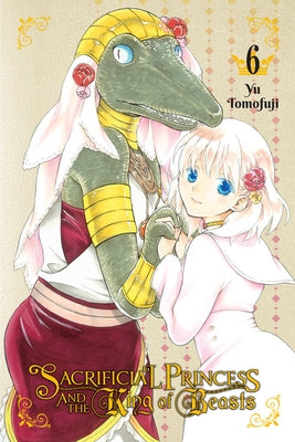 Sacrificial Princess and the King of Beasts, Vol. 6 by Tomofuji, Yu