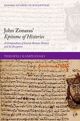 John Zonaras' Epitome of Histories: A Compendium of Jewish-Roman History and Its Reception by Kampianaki, Theofili