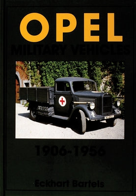 Opel Military Vehicles 1906-1956 by Bartels, Eckhart