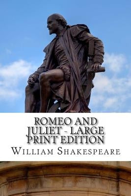 Romeo and Juliet - Large Print Edition: A Play by Shakespeare, William