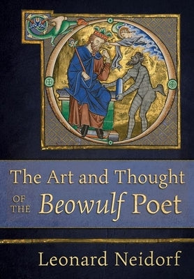 The Art and Thought of the Beowulf Poet by Neidorf, Leonard