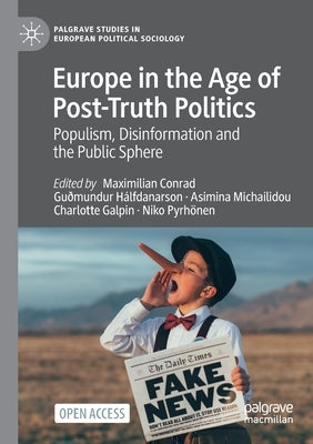 Europe in the Age of Post-Truth Politics: Populism, Disinformation and the Public Sphere by Conrad, Maximilian