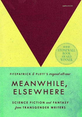 Meanwhile, Elsewhere: Science Fiction and Fantasy from Transgender Writers by Fitzpatrick, Cat