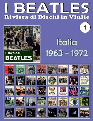 I Beatles - Rivista di Dischi in Vinile No. 1 - Italia (1963 - 1972): Parlophon, Polydor, Vee Jay, Tollie, Apple. Guida a colori. by P&#233;rez, Juan Carlos Irigoyen