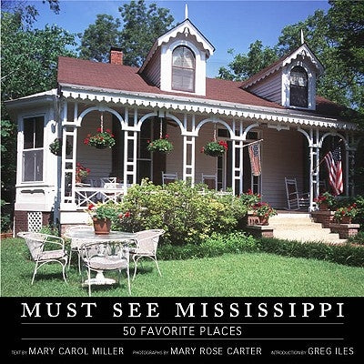 Must See Mississippi: 50 Favorite Places by Miller, Mary Carol