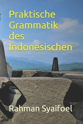 Praktische Grammatik des Indonesischen by Syaifoel, Rahman