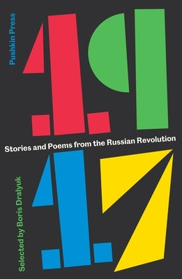 1917: Stories and Poems from the Russian Revolution by Dralyuk, Boris