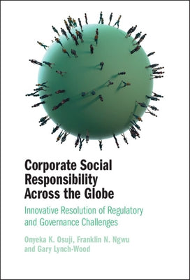 Corporate Social Responsibility Across the Globe: Innovative Resolution of Regulatory and Governance Challenges by Osuji, Onyeka K.